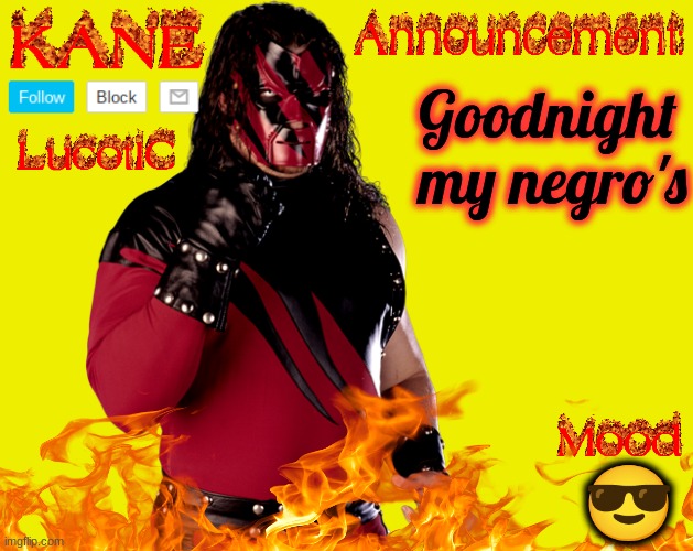 come on guys, it means "black" in spanish. | Goodnight my negro's; 😎 | image tagged in lucotic's kane announcement temp | made w/ Imgflip meme maker