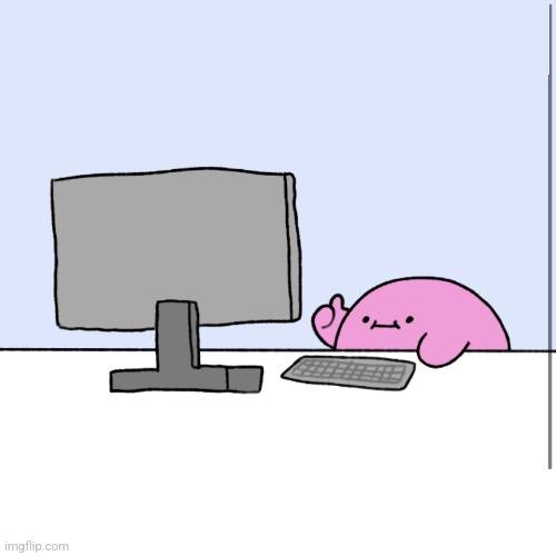 Kirby thumbs up while looking at a computer | image tagged in kirby thumbs up while looking at a computer | made w/ Imgflip meme maker