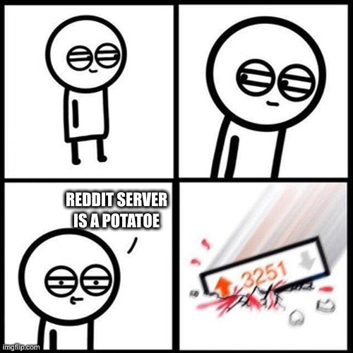 3251 upvotes square | REDDIT SERVER
IS A POTATOE | image tagged in 3251 upvotes square,memes | made w/ Imgflip meme maker