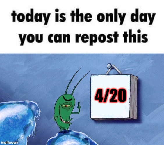 Repost | 4/20 | image tagged in dew it,todays the day,420 | made w/ Imgflip meme maker