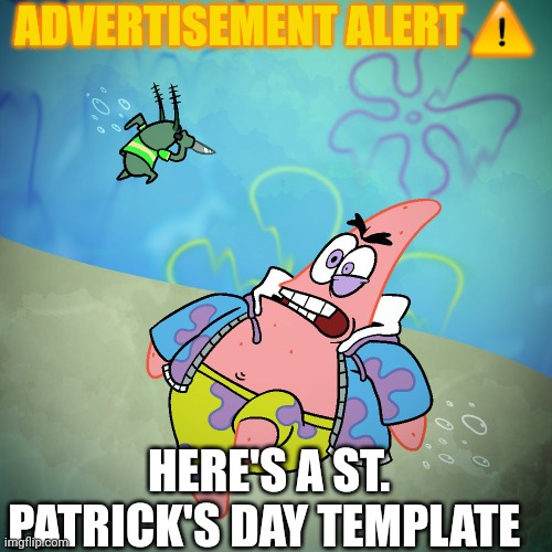 I added a template | ADVERTISEMENT ALERT ⚠️; HERE'S A ST. PATRICK'S DAY TEMPLATE | image tagged in saint patrick's day being named patrick vs being green | made w/ Imgflip meme maker