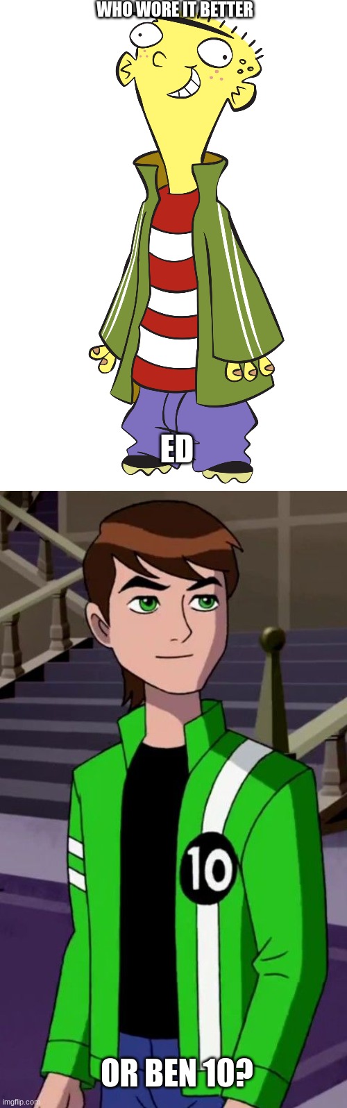 Who Wore It Better Wednesday #150 - Green jackets with white stripes | WHO WORE IT BETTER; ED; OR BEN 10? | image tagged in memes,who wore it better,ed edd n eddy,ben 10,cartoon network,st patrick's day | made w/ Imgflip meme maker