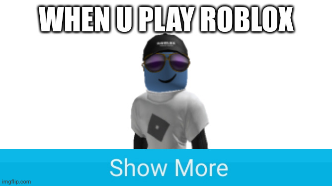 WHEN U PLAY ROBLOX; AND UR BAD | made w/ Imgflip meme maker