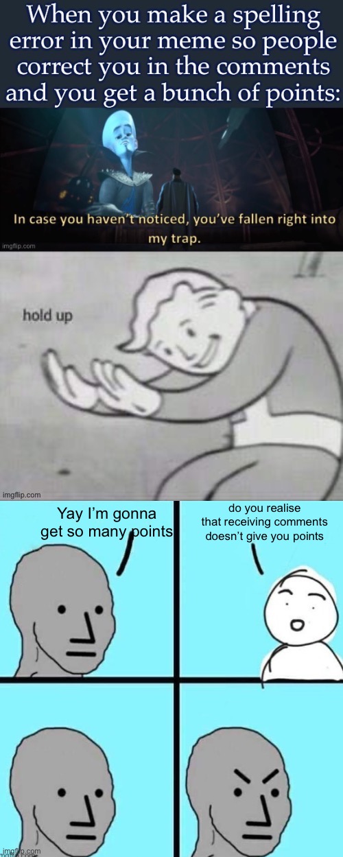 Why do people think it does | Yay I’m gonna get so many points; do you realise that receiving comments doesn’t give you points | image tagged in npc meme,fallout hold up,memes,funny,points,comments | made w/ Imgflip meme maker