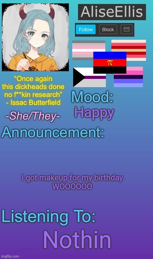 AliseEllis’ Announcement Temp v2.1 | Happy; I got makeup for my birthday 
WOOOOOO; Nothin | image tagged in aliseellis announcement temp v2 1 | made w/ Imgflip meme maker