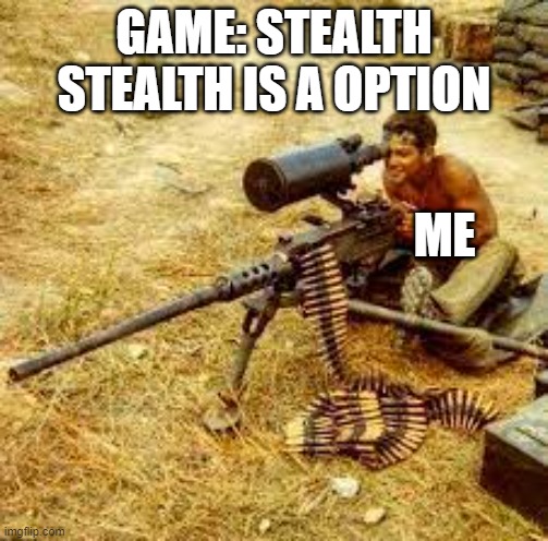 Stealth is optional | GAME: STEALTH STEALTH IS A OPTION; ME | image tagged in stealth is optional | made w/ Imgflip meme maker