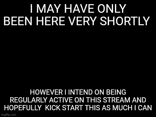 I just want to say that I have been looking for this stream for a really long time | I MAY HAVE ONLY BEEN HERE VERY SHORTLY; HOWEVER I INTEND ON BEING REGULARLY ACTIVE ON THIS STREAM AND HOPEFULLY  KICK START THIS AS MUCH I CAN | image tagged in murder drones | made w/ Imgflip meme maker