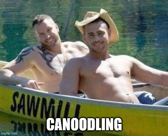 canoodling | CANOODLING | image tagged in camping,canoe,outdoors,men | made w/ Imgflip meme maker
