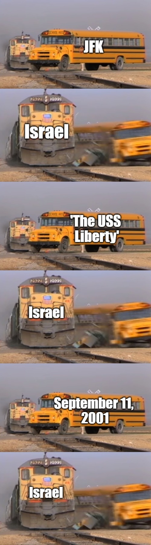 Acts of War from "America's Greatest Ally" | image tagged in jfk,uss liberty,9/11,israel,train crashes bus,america | made w/ Imgflip meme maker