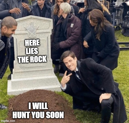 Grant Gustin over grave | HERE LIES 
THE ROCK; I WILL HUNT YOU SOON | image tagged in grant gustin over grave | made w/ Imgflip meme maker