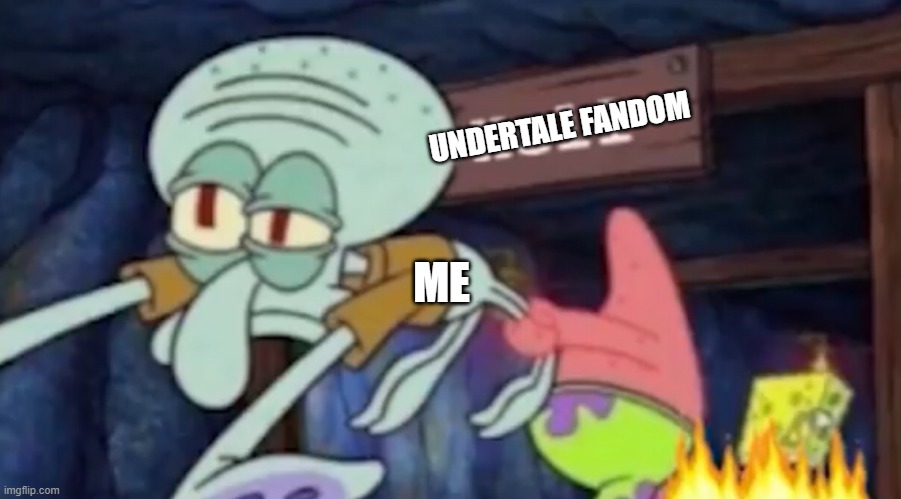 Nah bc it's been 5 years and i'm back at it. | UNDERTALE FANDOM; ME | image tagged in squidward being dragged down to hell | made w/ Imgflip meme maker