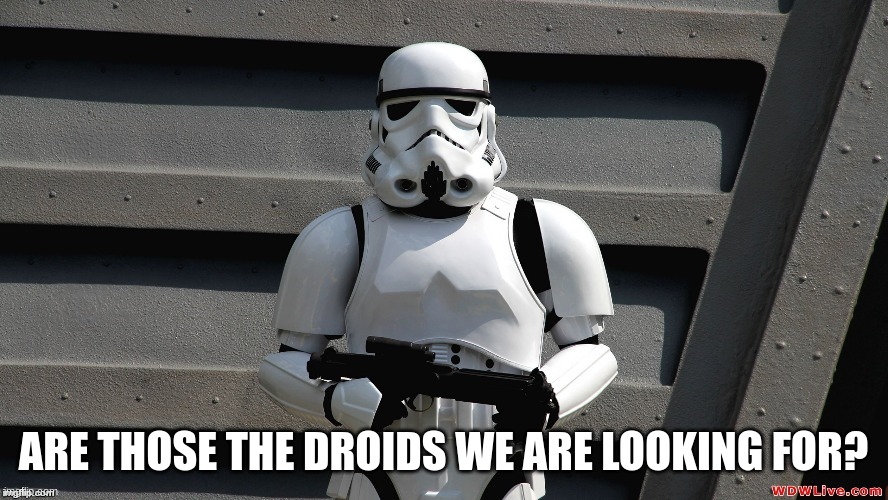 Storm Trooper | ARE THOSE THE DROIDS WE ARE LOOKING FOR? | image tagged in storm trooper | made w/ Imgflip meme maker