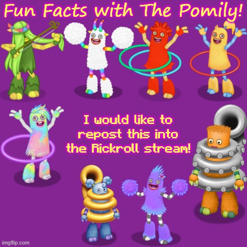 The context is found in the comments section of the meme that this comes from. | I would like to repost this into the Rickroll stream! | image tagged in fun facts with the pomily | made w/ Imgflip meme maker