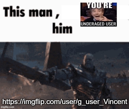 also ratio him btw https://imgflip.com/user/g_user_Vincent | https://imgflip.com/user/g_user_Vincent | image tagged in this man _____ him | made w/ Imgflip meme maker