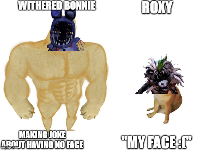 roxy and bonnie | WITHERED BONNIE; ROXY; "MY FACE :("; MAKING JOKE ABOUT HAVING NO FACE | image tagged in fnaf2,fnaf security breach | made w/ Imgflip meme maker