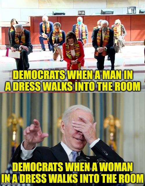 Funny how a man in a dress and wig is now trans. Crossdressing is cheaper than surgery to become a woman I guess | DEMOCRATS WHEN A MAN IN A DRESS WALKS INTO THE ROOM; DEMOCRATS WHEN A WOMAN IN A DRESS WALKS INTO THE ROOM | image tagged in pelosi kneeling,idiot joe biden facepalm,women,transgender,woke,this is getting out of hand | made w/ Imgflip meme maker