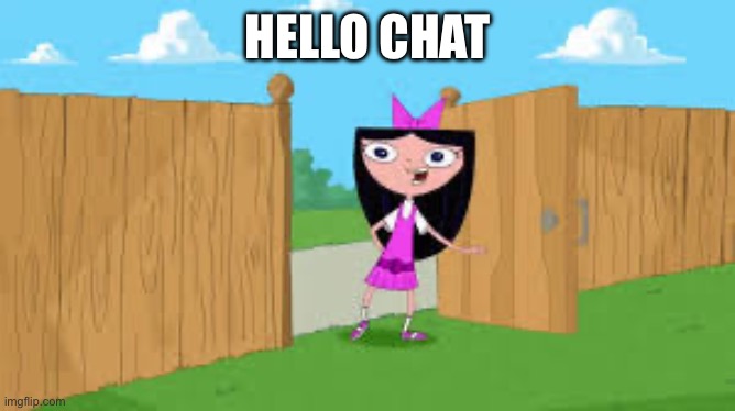 Whatcha doin | HELLO CHAT | image tagged in whatcha doin | made w/ Imgflip meme maker