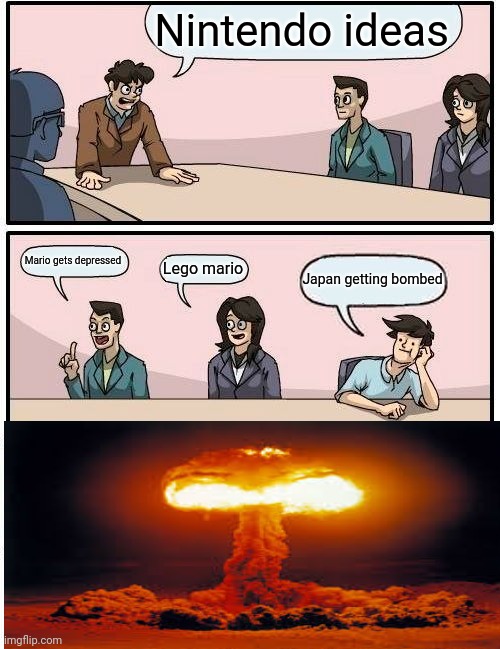 Boardroom Meeting Suggestion Meme | Nintendo ideas; Mario gets depressed; Lego mario; Japan getting bombed | image tagged in memes,boardroom meeting suggestion | made w/ Imgflip meme maker