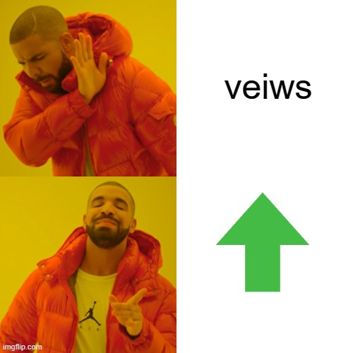 Drake Hotline Bling | veiws | image tagged in memes,drake hotline bling | made w/ Imgflip meme maker