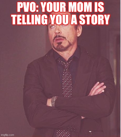 Face You Make Robert Downey Jr | PVO: YOUR MOM IS TELLING YOU A STORY | image tagged in memes,face you make robert downey jr | made w/ Imgflip meme maker