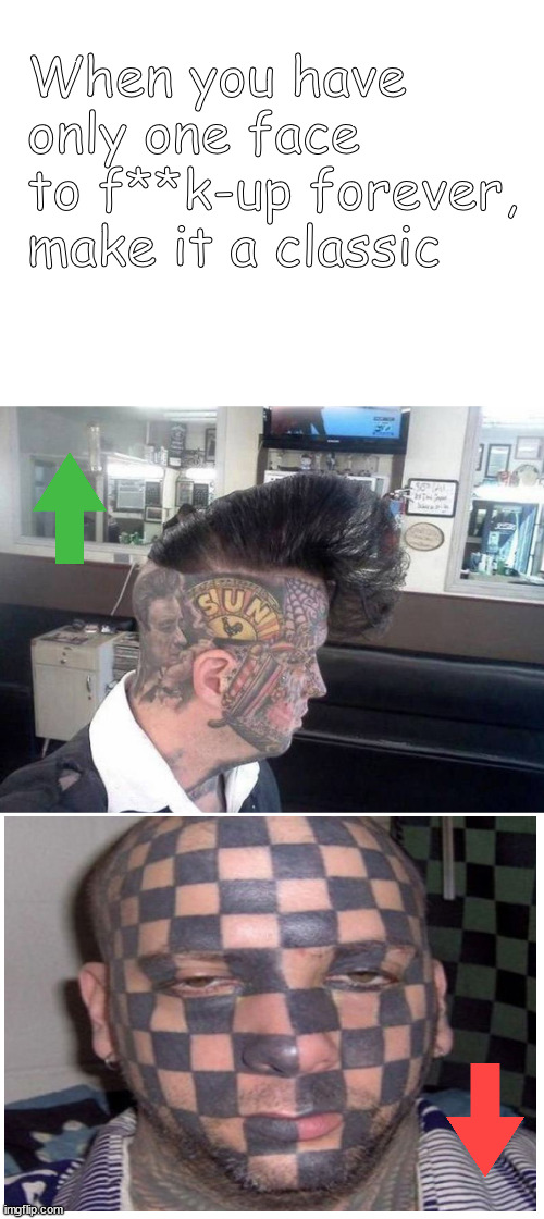 no refunds, no returns | When you have only one face to f**k-up forever,
make it a classic | image tagged in memes,dark humor | made w/ Imgflip meme maker