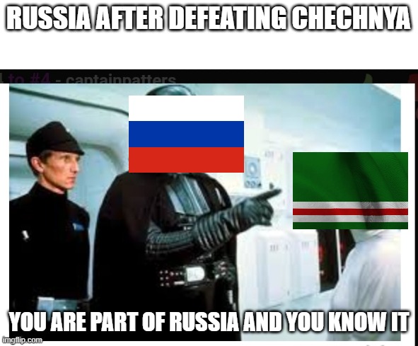 You are part of the rebel alliance & a traitor! | RUSSIA AFTER DEFEATING CHECHNYA; YOU ARE PART OF RUSSIA AND YOU KNOW IT | image tagged in you are part of the rebel alliance a traitor | made w/ Imgflip meme maker