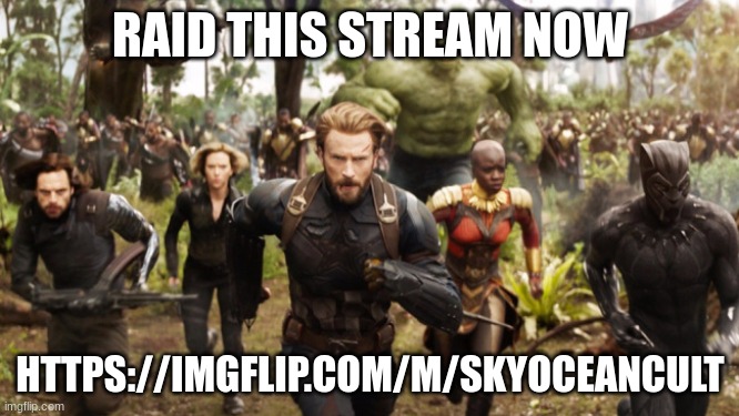 Raid Raid Raid Raid Raid Raid!!!!! | RAID THIS STREAM NOW; HTTPS://IMGFLIP.COM/M/SKYOCEANCULT | image tagged in avengers infinity war running | made w/ Imgflip meme maker