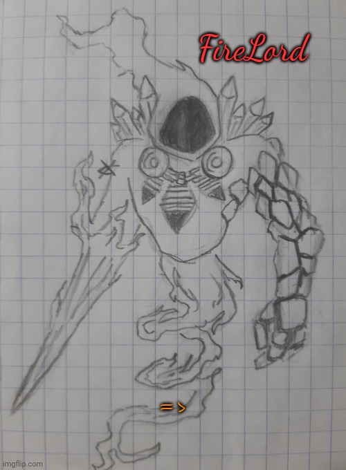 FireLord | FireLord; => | image tagged in firelord | made w/ Imgflip meme maker