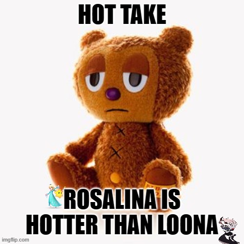 Pj plush | HOT TAKE; ROSALINA IS HOTTER THAN LOONA | image tagged in pj plush | made w/ Imgflip meme maker