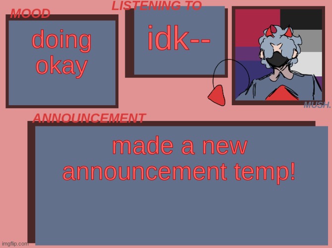 yaaaay | idk--; doing okay; made a new announcement temp! | image tagged in mush announcement temp - new | made w/ Imgflip meme maker