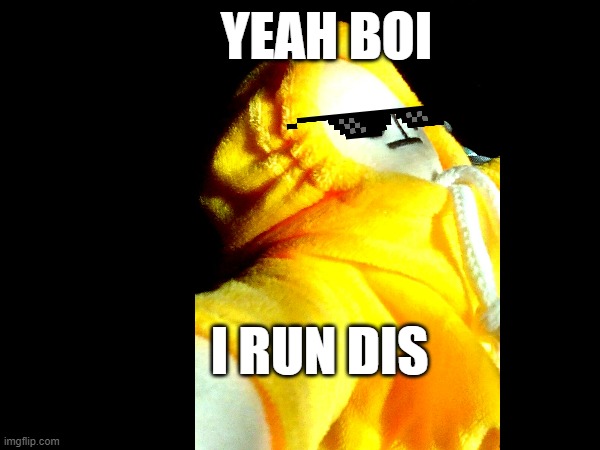BOSS | YEAH BOI; I RUN DIS | image tagged in yeah,boss,boi,banana | made w/ Imgflip meme maker