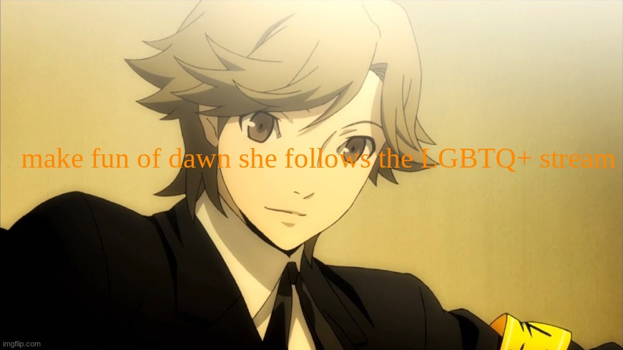 he said the k wodr | make fun of dawn she follows the LGBTQ+ stream | made w/ Imgflip meme maker