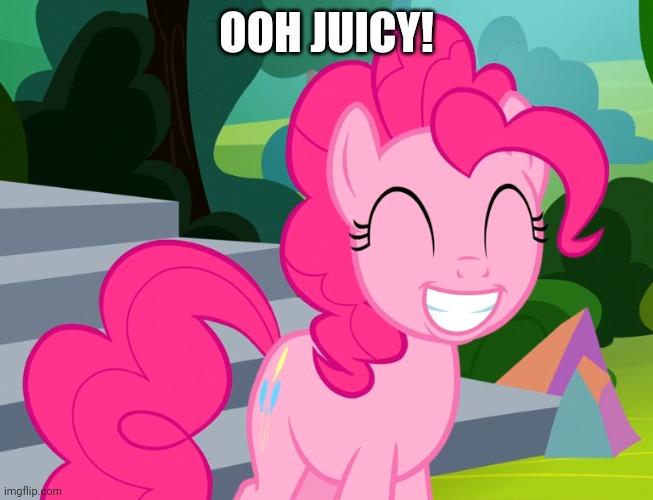 Cute Pinkie Pie (MLP) | OOH JUICY! | image tagged in cute pinkie pie mlp | made w/ Imgflip meme maker
