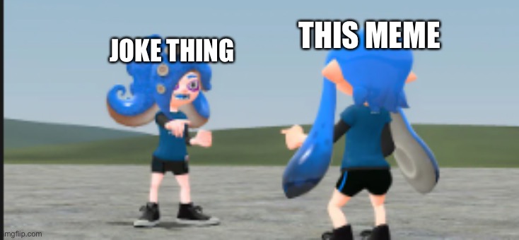 inkling and octoling point | THIS MEME JOKE THING | image tagged in inkling and octoling point | made w/ Imgflip meme maker