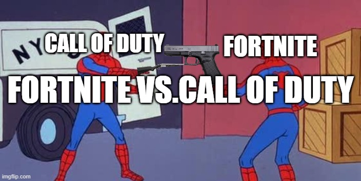 GAME VS.GAME | FORTNITE; CALL OF DUTY; FORTNITE VS.CALL OF DUTY | image tagged in spider man double | made w/ Imgflip meme maker