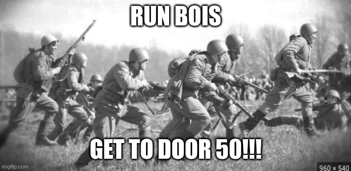 World War II | RUN BOIS GET TO DOOR 50!!! | image tagged in world war ii | made w/ Imgflip meme maker