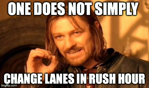 Simply Change Lanes | ONE DOES NOT SIMPLY  CHANGE LANES IN RUSH HOUR | image tagged in memes,one does not simply,rush hour,traffic,funny | made w/ Imgflip meme maker