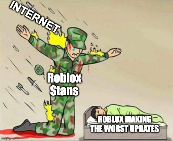 Soldier protecting sleeping child | INTERNET; Roblox Stans; ROBLOX MAKING THE WORST UPDATES | image tagged in soldier protecting sleeping child,roblox meme,roblox | made w/ Imgflip meme maker