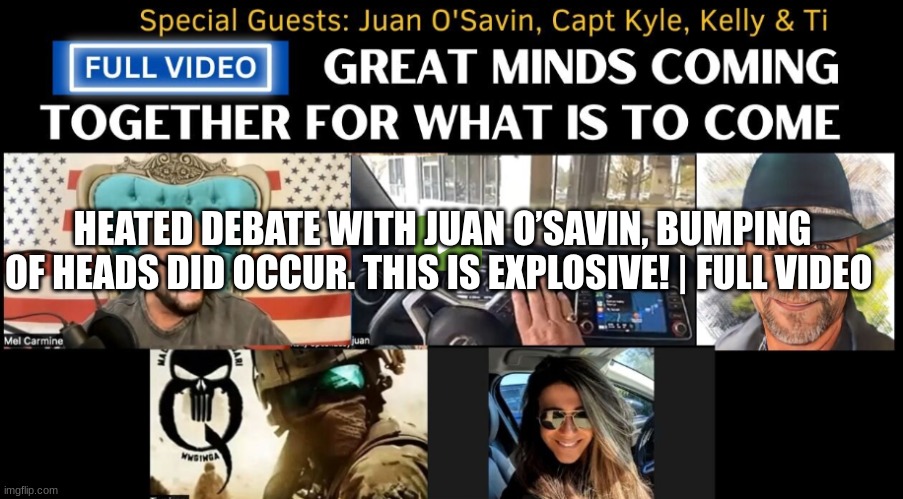 Heated Debate With Juan O’Savin, Bumping of Heads Did Occur, This is Explosive! - Full Video