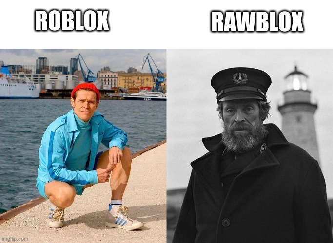 how we vs how others pronounce it | RAWBLOX; ROBLOX | image tagged in fresh willem dafoe vs lighthouse willem dafoe | made w/ Imgflip meme maker