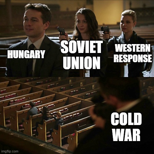 Assassination chain | HUNGARY; WESTERN RESPONSE; SOVIET UNION; COLD WAR | image tagged in assassination chain | made w/ Imgflip meme maker