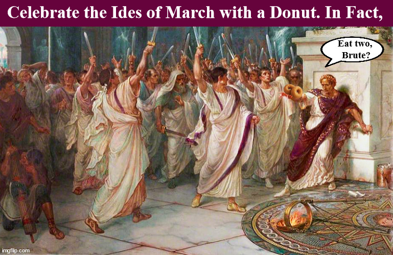 Celebrate the Ides of March with a Donut | image tagged in ides of march,julius caesar,caesar,donut,memes,et tu brute | made w/ Imgflip meme maker