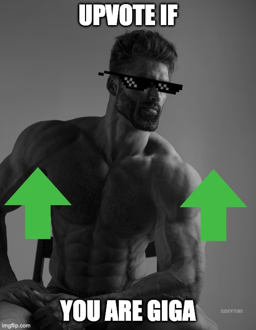 Giga Chad | UPVOTE IF; YOU ARE GIGA | image tagged in giga chad | made w/ Imgflip meme maker