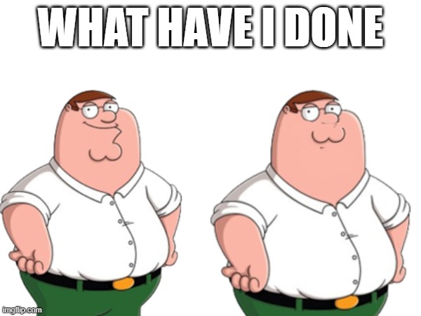 Bored | WHAT HAVE I DONE | made w/ Imgflip meme maker