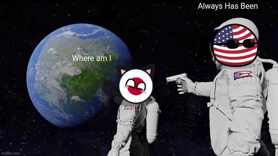 What if Japanball and Usaball was in Outer space | Always Has Been; Where am I | image tagged in memes,always has been,countryballs | made w/ Imgflip meme maker