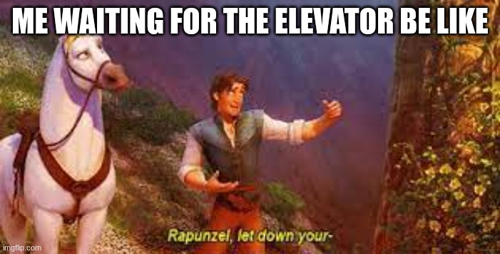 meanwhile, on the first floor... | ME WAITING FOR THE ELEVATOR BE LIKE | image tagged in elevator,funny memes,disney,business,funny | made w/ Imgflip meme maker