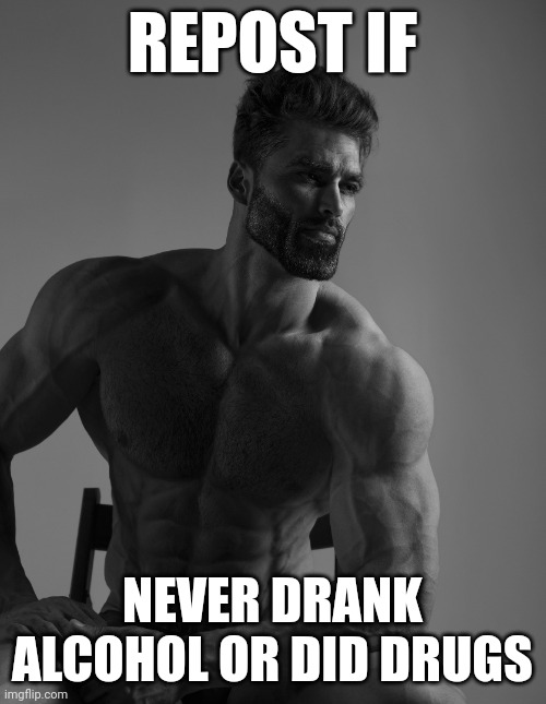Too bad Pochita can't repost | REPOST IF; NEVER DRANK ALCOHOL OR DID DRUGS | image tagged in giga chad | made w/ Imgflip meme maker