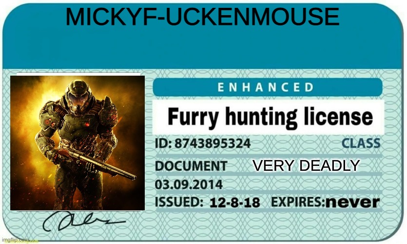 i just made this for fun | MICKYF-UCKENMOUSE; VERY DEADLY | image tagged in furry hunting license | made w/ Imgflip meme maker