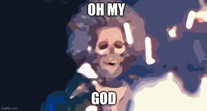 oh my god | OH MY; GOD | image tagged in daniel stern electrocuted | made w/ Imgflip meme maker