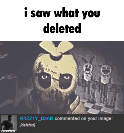i saw what you deleted | image tagged in i saw what you deleted | made w/ Imgflip meme maker